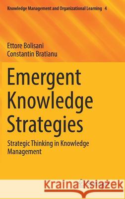 Emergent Knowledge Strategies: Strategic Thinking in Knowledge Management Bolisani, Ettore 9783319606569 Springer