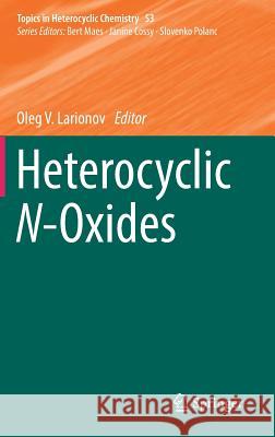 Heterocyclic N-Oxides Oleg V. Larionov 9783319606866