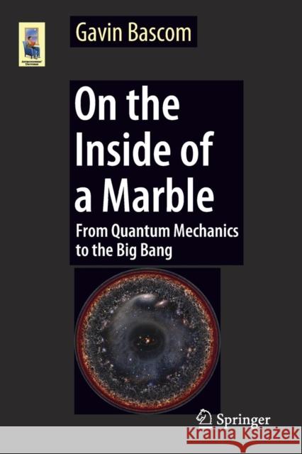 On the Inside of a Marble: From Quantum Mechanics to the Big Bang Bascom, Gavin 9783319606897 Springer