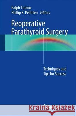 Reoperative Parathyroid Surgery: Techniques and Tips for Success Tufano, Ralph P. 9783319607221