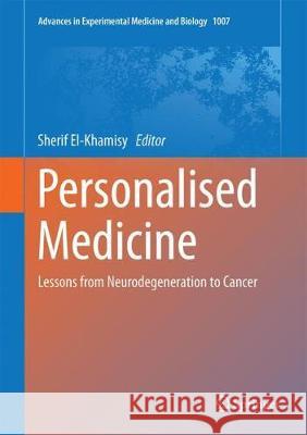 Personalised Medicine: Lessons from Neurodegeneration to Cancer El-Khamisy, Sherif 9783319607313 Springer