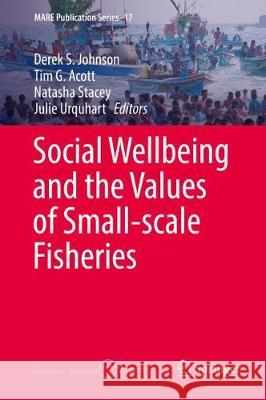 Social Wellbeing and the Values of Small-Scale Fisheries Johnson, Derek S. 9783319607498 Springer