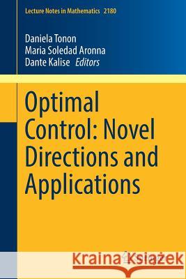 Optimal Control: Novel Directions and Applications Daniela Tonon Maria Soledad Aronna Dante Kalise 9783319607702