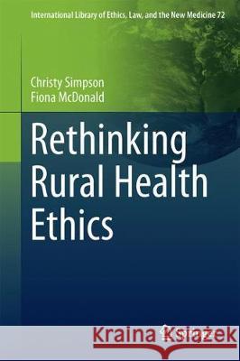 Rethinking Rural Health Ethics Christy Simpson Fiona McDonald 9783319608099 Springer