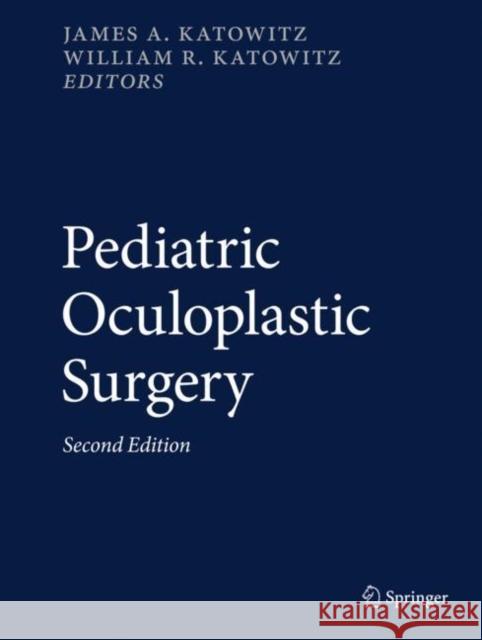 Pediatric Oculoplastic Surgery James A. Katowitz William R. Katowitz 9783319608129 Springer