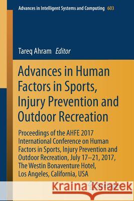 Advances in Human Factors in Sports, Injury Prevention and Outdoor Recreation: Proceedings of the Ahfe 2017 International Conference on Human Factors Ahram, Tareq 9783319608211