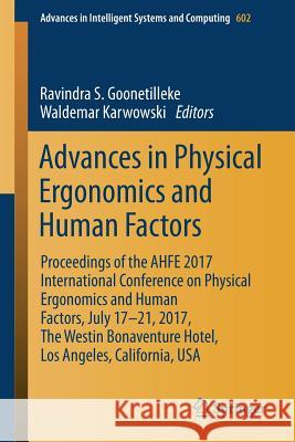 Advances in Physical Ergonomics and Human Factors: Proceedings of the Ahfe 2017 International Conference on Physical Ergonomics and Human Factors, Jul Goonetilleke, Ravindra S. 9783319608242 Springer