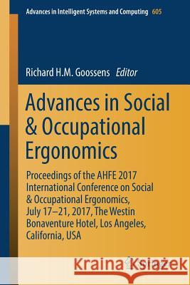 Advances in Social & Occupational Ergonomics: Proceedings of the Ahfe 2017 International Conference on Social & Occupational Ergonomics, July 17-21, 2 Goossens, Richard H. M. 9783319608273