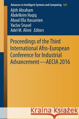 Proceedings of the Third International Afro-European Conference for Industrial Advancement -- Aecia 2016 Abraham, Ajith 9783319608334 Springer