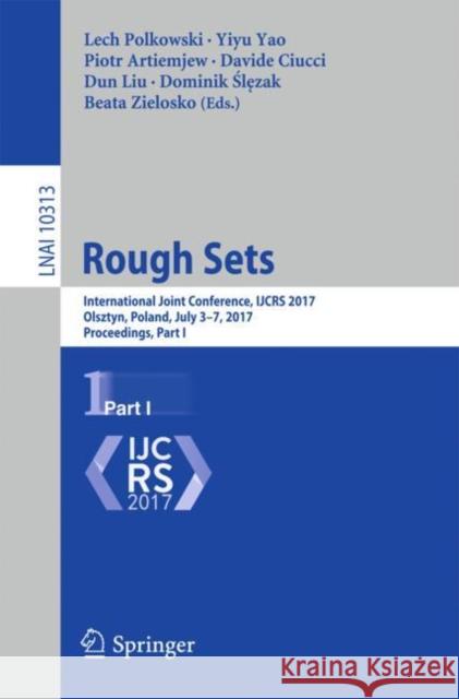 Rough Sets: International Joint Conference, Ijcrs 2017, Olsztyn, Poland, July 3-7, 2017, Proceedings, Part I Polkowski, Lech 9783319608365