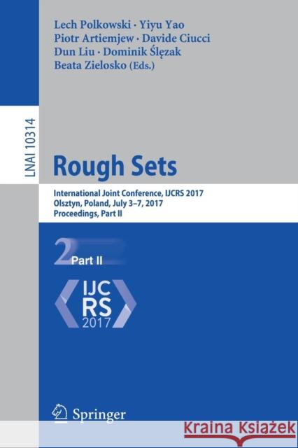 Rough Sets: International Joint Conference, Ijcrs 2017, Olsztyn, Poland, July 3-7, 2017, Proceedings, Part II Polkowski, Lech 9783319608396