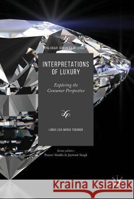 Interpretations of Luxury: Exploring the Consumer Perspective Turunen, Linda Lisa Maria 9783319608693 Palgrave MacMillan