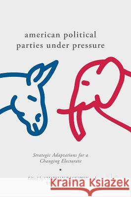 American Political Parties Under Pressure: Strategic Adaptations for a Changing Electorate Rackaway, Chapman 9783319608785 Palgrave MacMillan