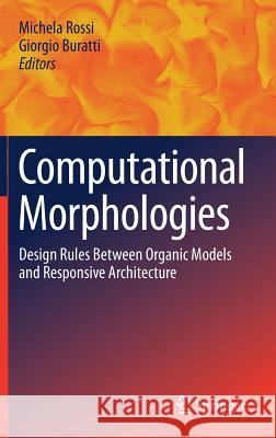 Computational Morphologies: Design Rules Between Organic Models and Responsive Architecture Rossi, Michela 9783319609188