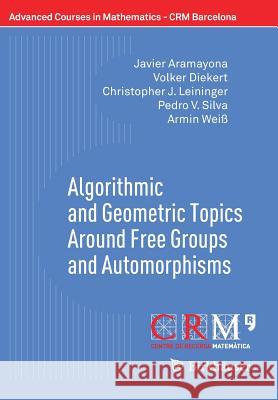 Algorithmic and Geometric Topics Around Free Groups and Automorphisms Javier Aramayona Volker Diekert Christopher J. Leininger 9783319609393 Birkhauser