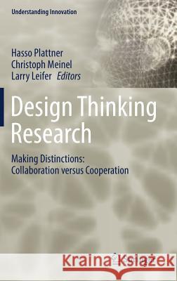 Design Thinking Research : Making Distinctions: Collaboration versus Cooperation Hasso Plattner Christoph Meinel Larry Leifer 9783319609669 