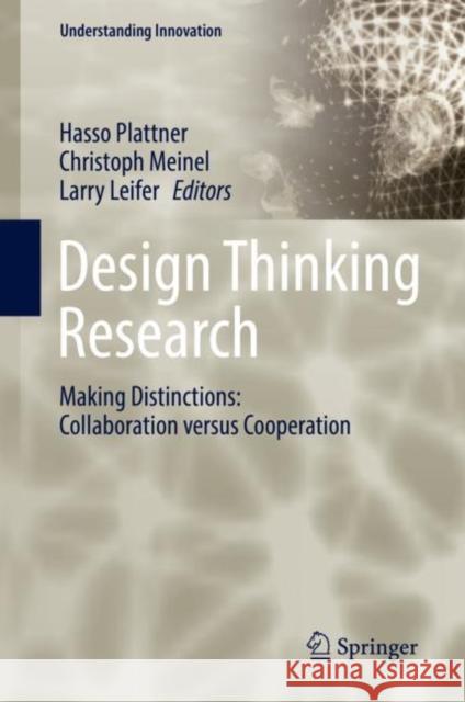 Design Thinking Research: Making Distinctions: Collaboration Versus Cooperation Plattner, Hasso 9783319609669 Springer