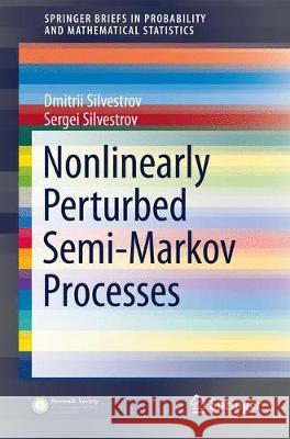 Nonlinearly Perturbed Semi-Markov Processes Dmitrii Silvestrov Sergei Silvestrov 9783319609874 Springer