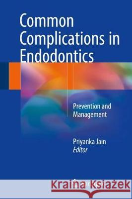 Common Complications in Endodontics: Prevention and Management Jain, Priyanka 9783319609966 Springer