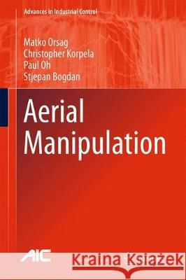 Aerial Manipulation Matko Orsag Christopher Korpela Paul Oh 9783319610207 Springer
