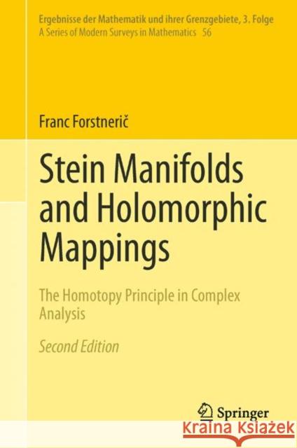 Stein Manifolds and Holomorphic Mappings: The Homotopy Principle in Complex Analysis Forstnerič, Franc 9783319610573 Springer