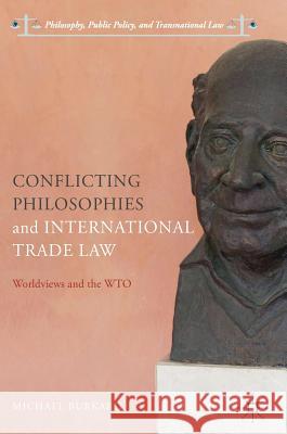 Conflicting Philosophies and International Trade Law: Worldviews and the Wto Burkard, Michael 9783319610665