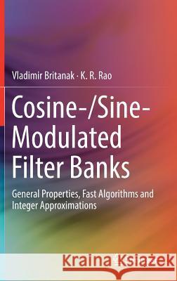 Cosine-/Sine-Modulated Filter Banks: General Properties, Fast Algorithms and Integer Approximations Britanak, Vladimir 9783319610788 Springer