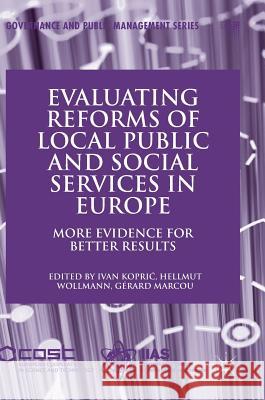 Evaluating Reforms of Local Public and Social Services in Europe: More Evidence for Better Results Kopric, Ivan 9783319610900 Palgrave MacMillan
