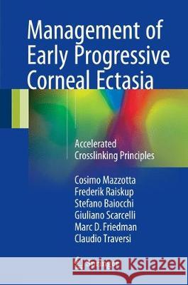 Management of Early Progressive Corneal Ectasia: Accelerated Crosslinking Principles Mazzotta, Cosimo 9783319611365