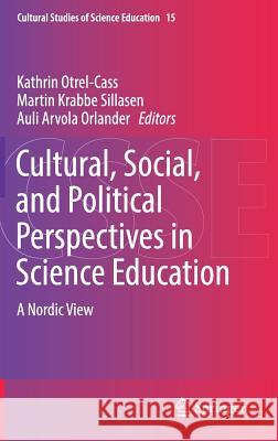 Cultural, Social, and Political Perspectives in Science Education: A Nordic View Otrel-Cass, Kathrin 9783319611907 Springer