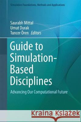 Guide to Simulation-Based Disciplines: Advancing Our Computational Future Mittal, Saurabh 9783319612638