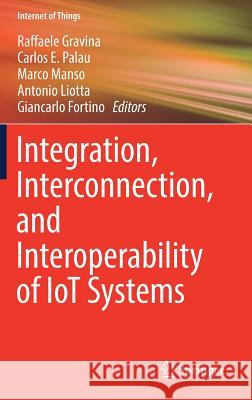 Integration, Interconnection, and Interoperability of Iot Systems Gravina, Raffaele 9783319612997 Springer