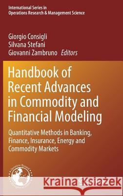 Handbook of Recent Advances in Commodity and Financial Modeling: Quantitative Methods in Banking, Finance, Insurance, Energy and Commodity Markets Consigli, Giorgio 9783319613185 Springer