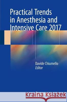 Practical Trends in Anesthesia and Intensive Care 2017 Davide Chiumello 9783319613246 Springer