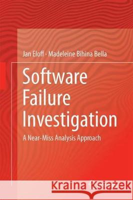Software Failure Investigation: A Near-Miss Analysis Approach Eloff, Jan 9783319613338