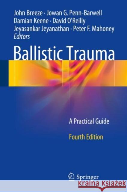 Ballistic Trauma: A Practical Guide Breeze, John 9783319613635