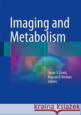 Imaging and Metabolism Jason S. Lewis Kayvan R. Keshari 9783319613994 Springer