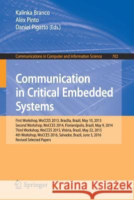 Communication in Critical Embedded Systems: First Workshop, Wocces 2013, Brasília, Brazil, May, 10, 2013, Second Workshop, Wocces 2014, Florianópolis, Branco, Kalinka 9783319614021 Springer
