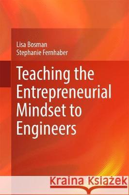 Teaching the Entrepreneurial Mindset to Engineers Lisa Bosman Stephanie Fernhaber 9783319614113 Springer