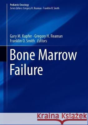 Bone Marrow Failure Gary Kupfer Gregory H. Reaman Franklin O. Smith 9783319614205 Springer