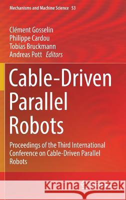 Cable-Driven Parallel Robots: Proceedings of the Third International Conference on Cable-Driven Parallel Robots Gosselin, Clément 9783319614304