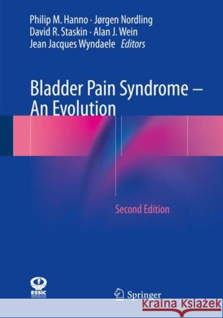 Bladder Pain Syndrome - An Evolution Philip M. Hanno Jorgen Nordling David R. Staskin 9783319614489