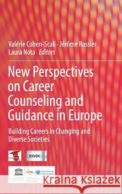 New Perspectives on Career Counseling and Guidance in Europe: Building Careers in Changing and Diverse Societies Cohen-Scali, Valérie 9783319614755 Springer