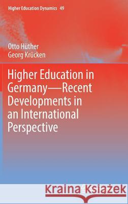 Higher Education in Germany--Recent Developments in an International Perspective Hüther, Otto 9783319614786