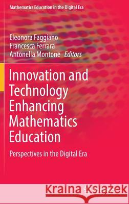 Innovation and Technology Enhancing Mathematics Education: Perspectives in the Digital Era Faggiano, Eleonora 9783319614878