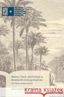 Women, Travel, and Science in Nineteenth-Century Americas: The Politics of Observation Gerassi-Navarro, Nina 9783319615059 Palgrave MacMillan