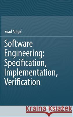 Software Engineering: Specification, Implementation, Verification Suad Alagic 9783319615172