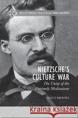 Nietzsche's Culture War: The Unity of the Untimely Meditations Brooks, Shilo 9783319615202 Palgrave MacMillan