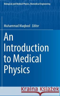 An Introduction to Medical Physics Muhammed Maqbool 9783319615387 Springer