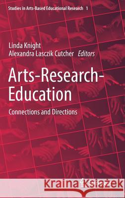 Arts-Research-Education: Connections and Directions Knight, Linda 9783319615592 Springer